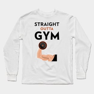 Straight Outta Gym Long Sleeve T-Shirt